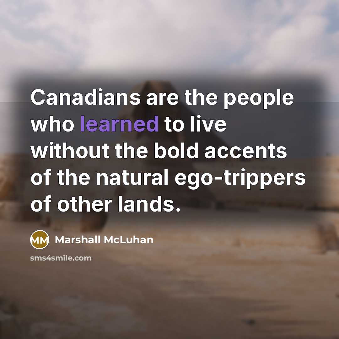 “Canadians are the people who learned to live without the…” quote by Marshall McLuhan