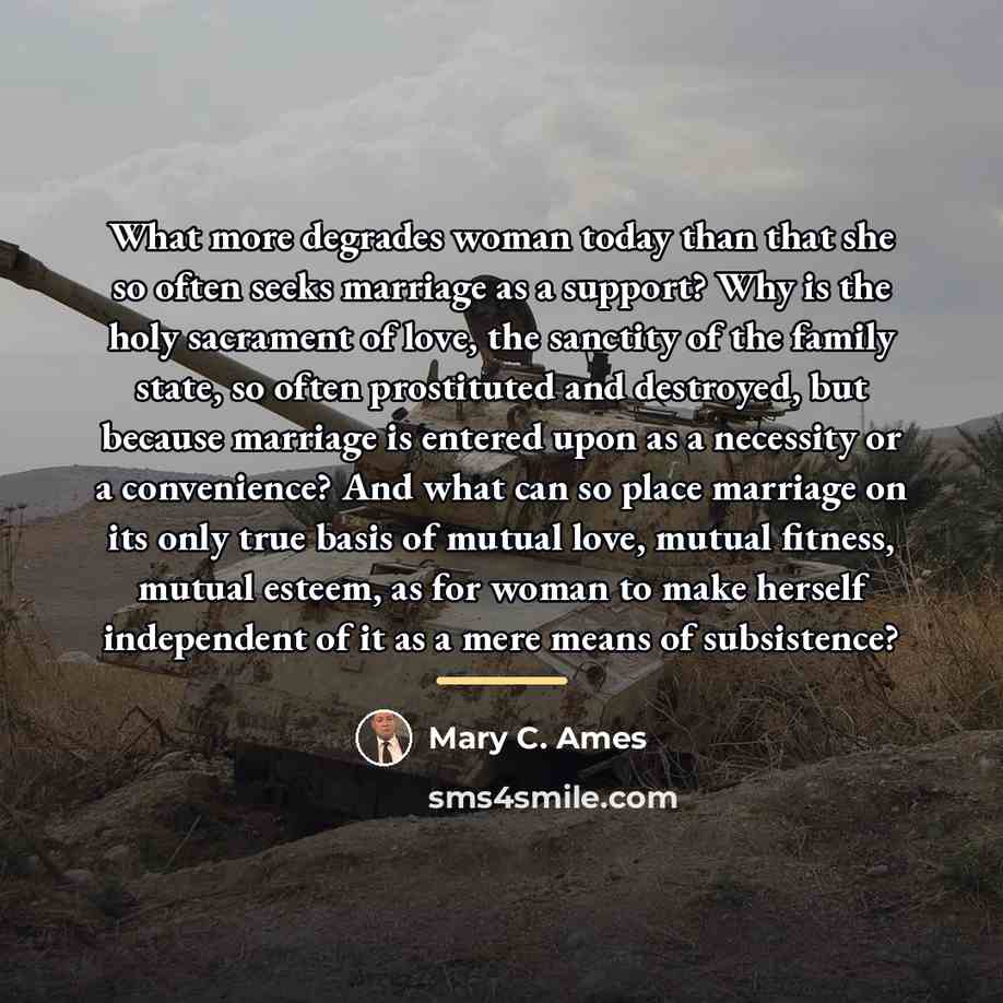 “What more degrades woman today than that she so often…” quote by Mary C. Ames