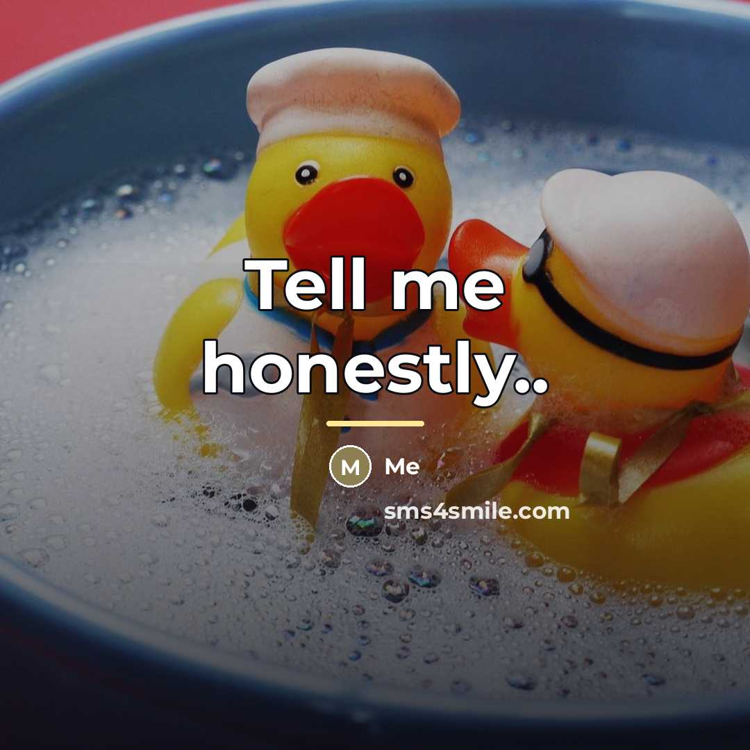 “Tell me honestly..…” quote by Me
