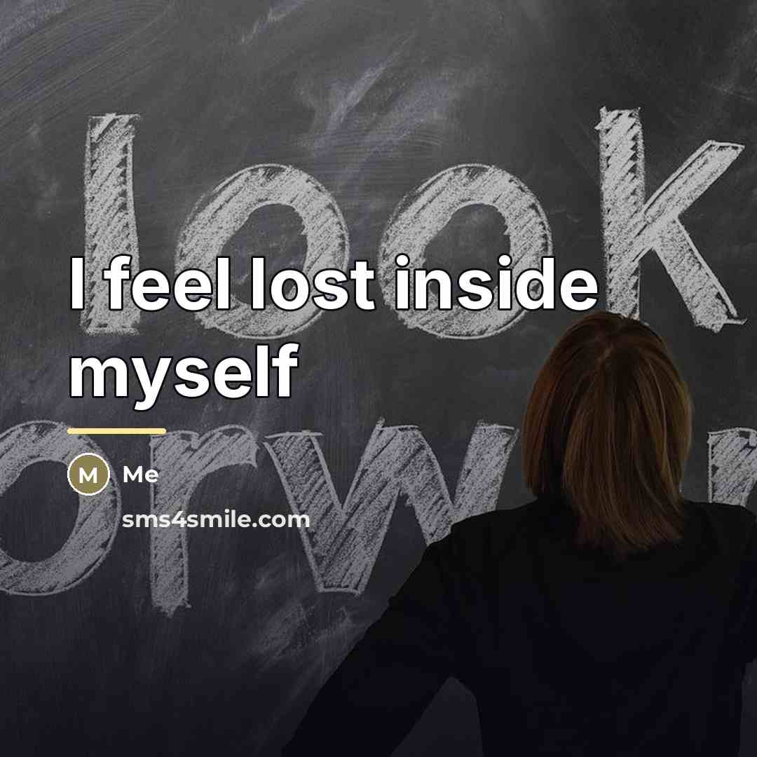 “I feel lost inside myself…” quote by Me