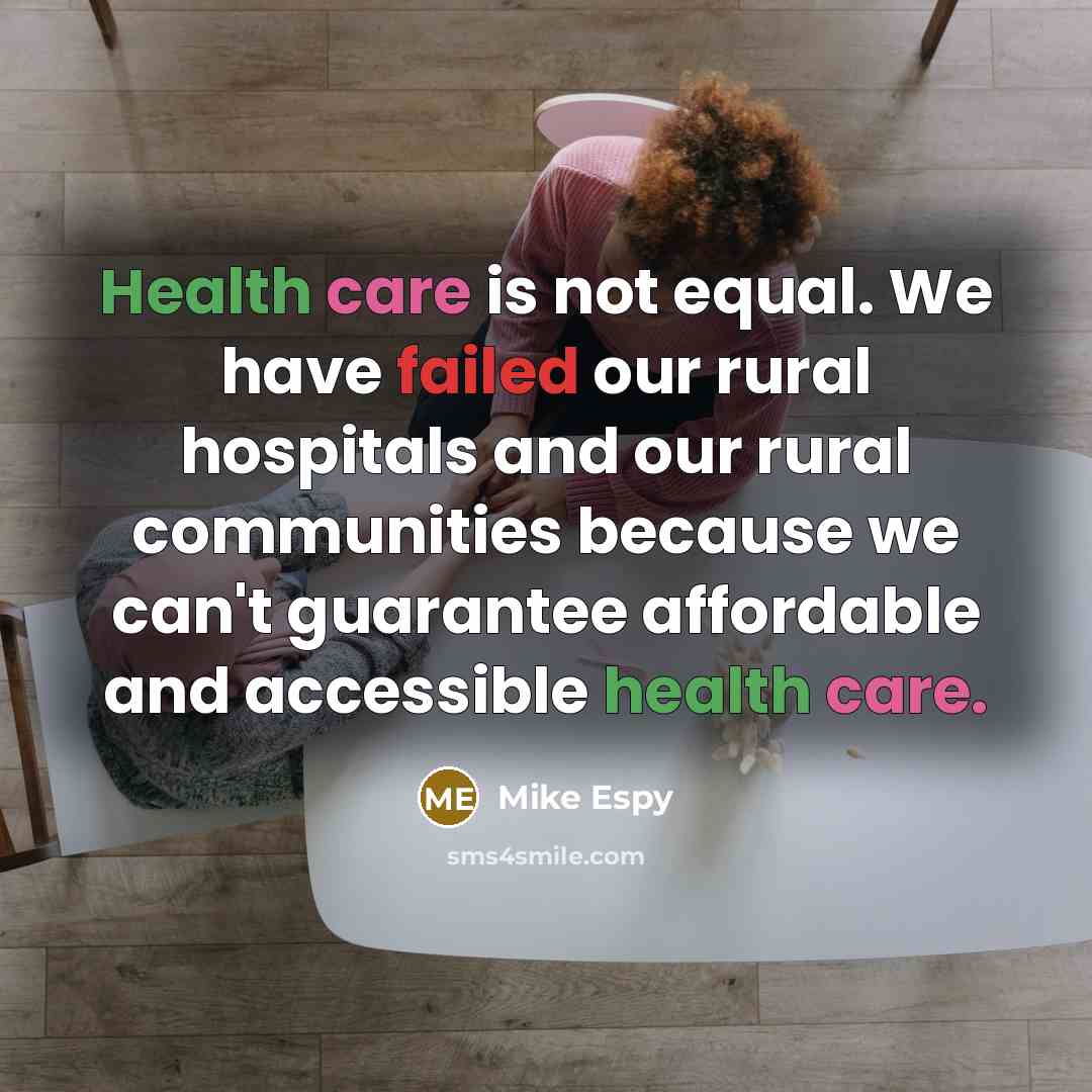 “Health care is not equal. We have failed our rural…” quote by Mike Espy