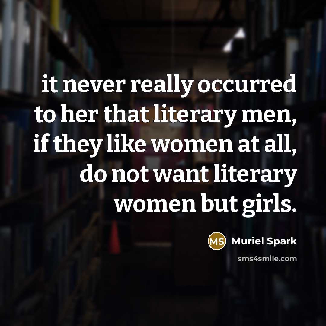 “it never really occurred to her that literary men, if…” quote by Muriel Spark