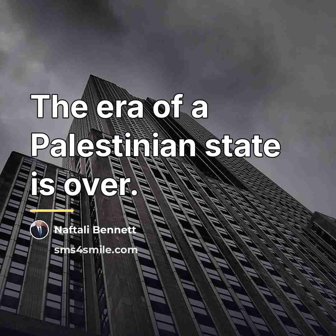 “The era of a Palestinian state is over.…” quote by Naftali Bennett