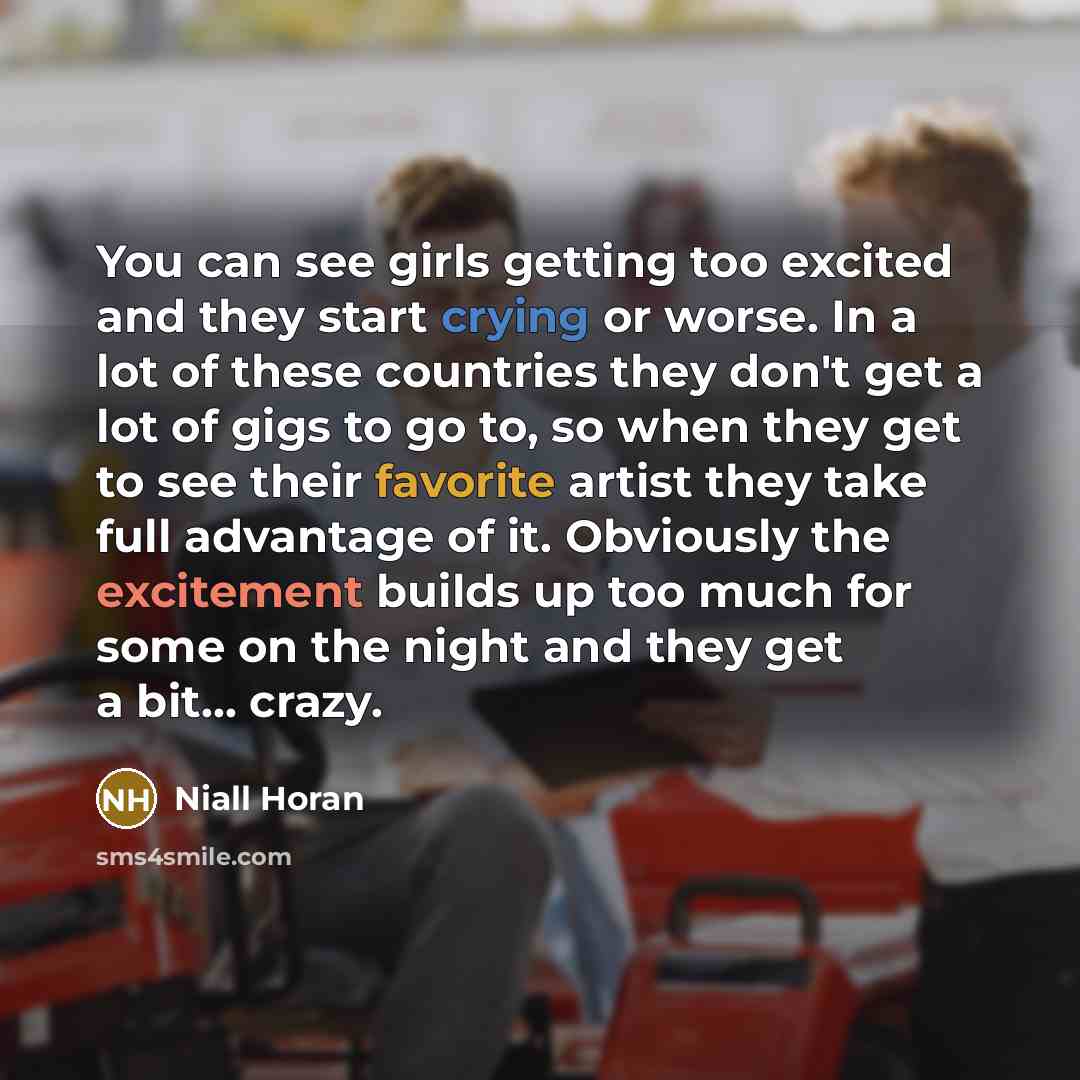 “You can see girls getting too excited and they start…” quote by Niall Horan
