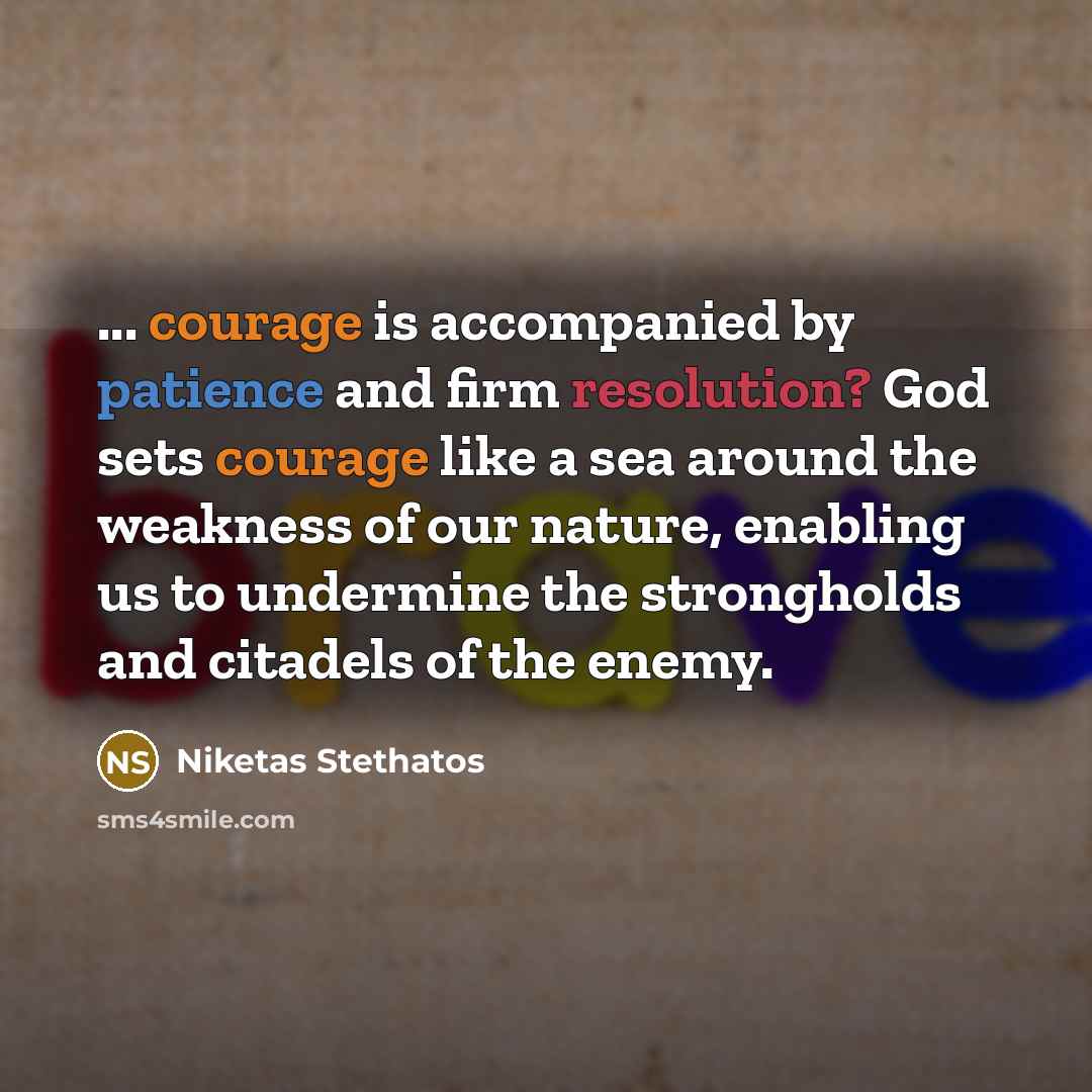 “... courage is accompanied by patience and firm resolution? God…” quote by Niketas Stethatos