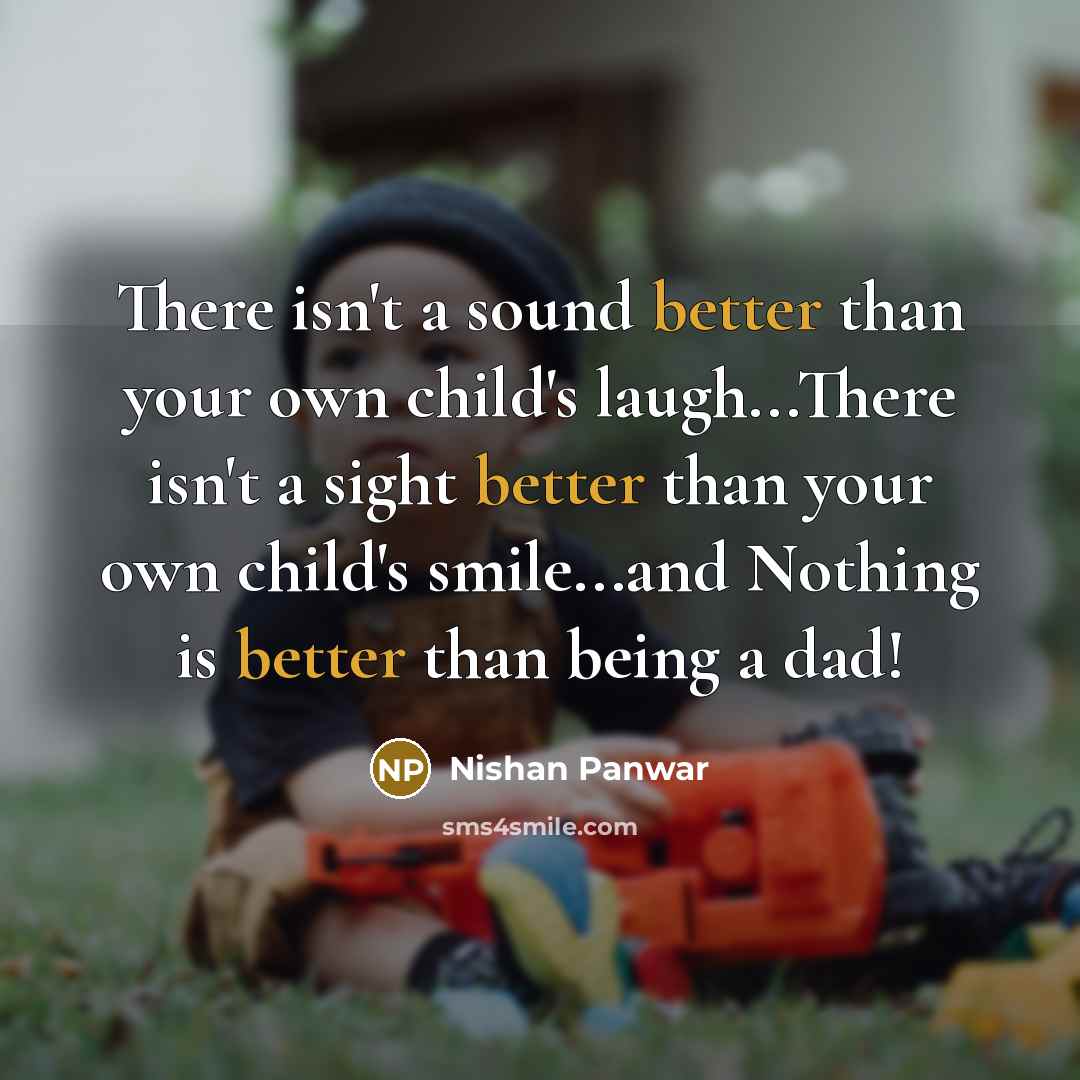 “There isn't a sound better than your own child's laugh...There…” quote by Nishan Panwar