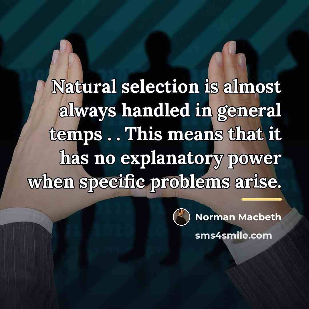 “Natural selection is almost always handled in general temps .…” quote by Norman Macbeth