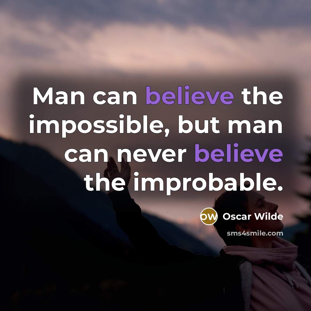 “Man can believe the impossible, but man can never believe…” quote by Oscar Wilde