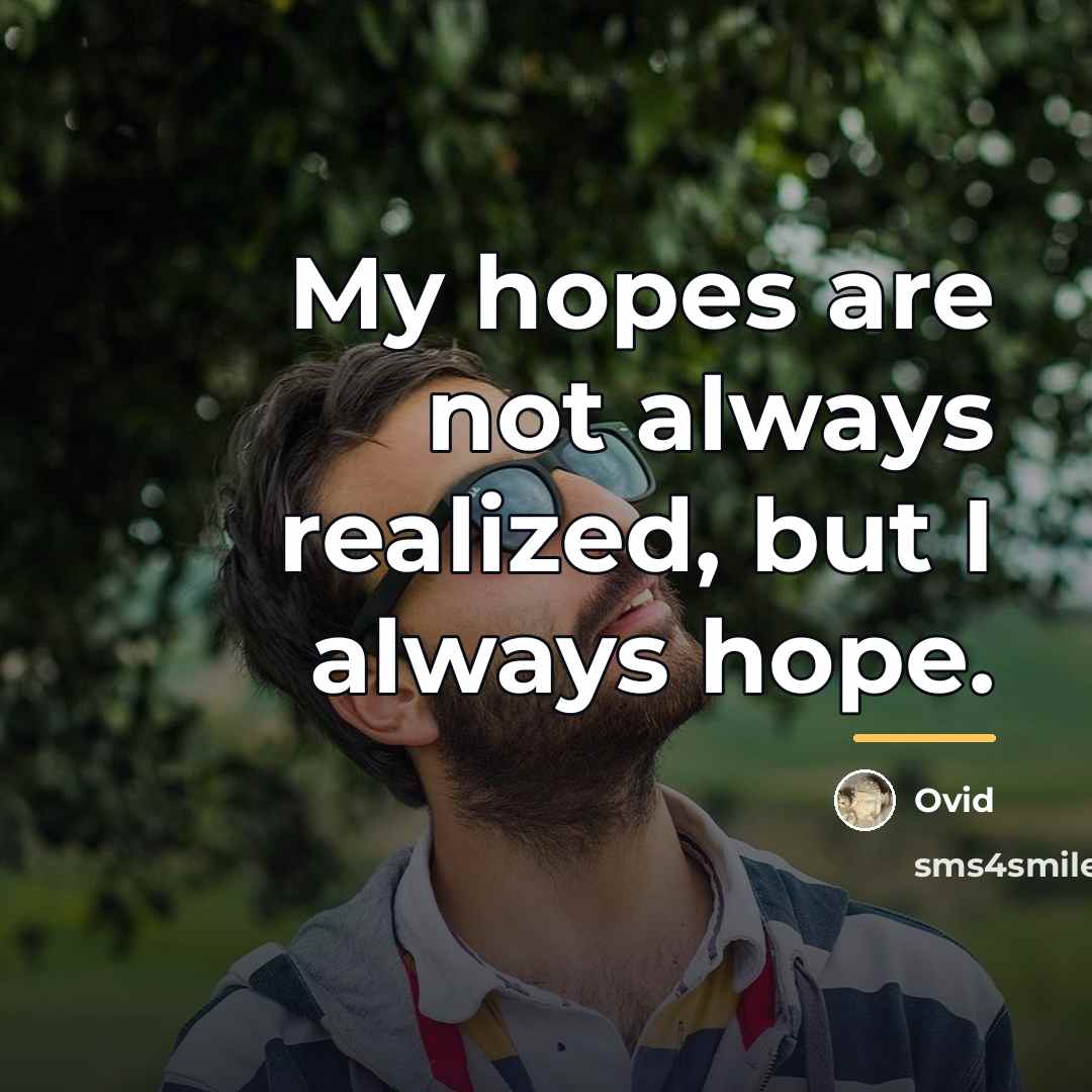 “My hopes are not always realized, but I always hope.…” quote by Ovid