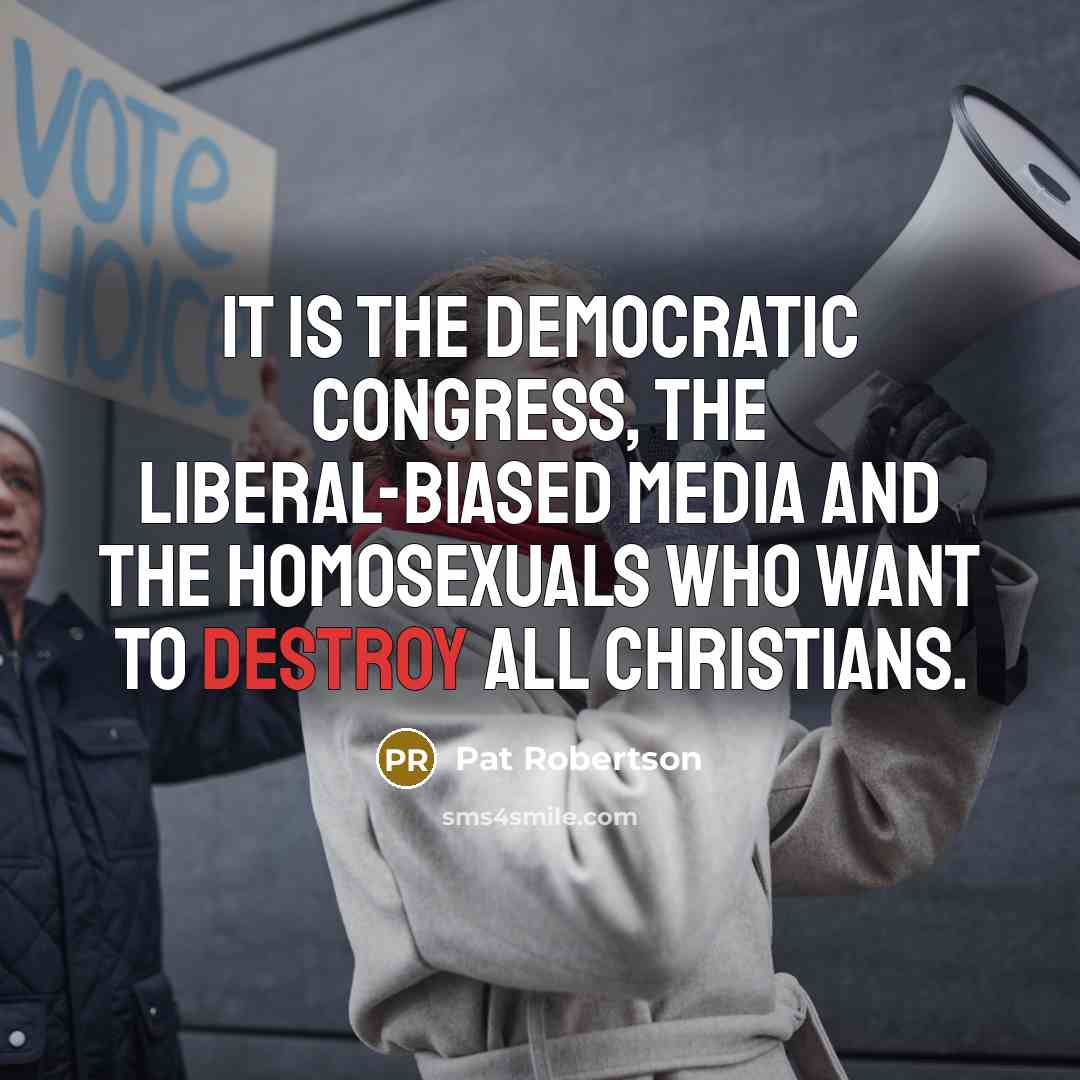 “It is the Democratic Congress, the liberal-biased media and the…” quote by Pat Robertson