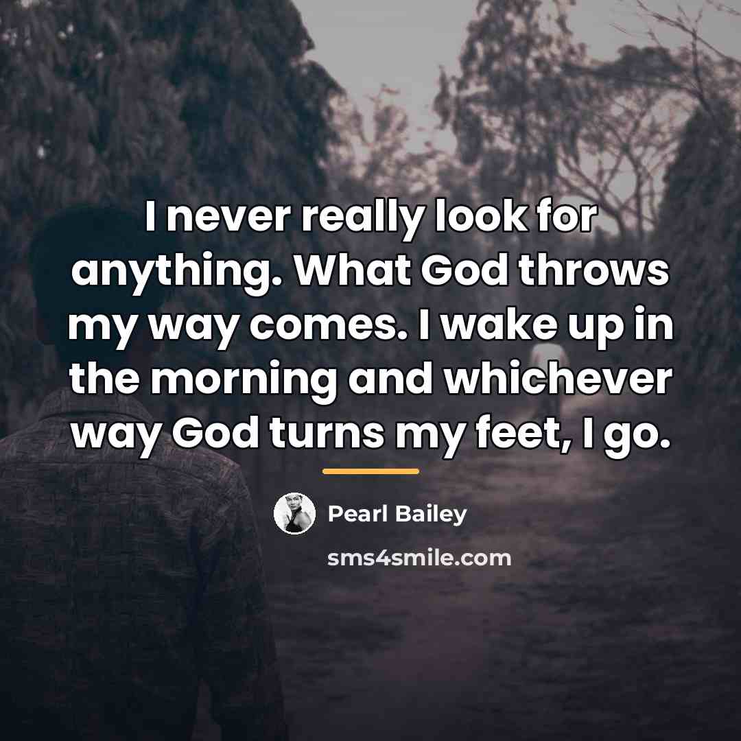 “I never really look for anything. What God throws my…” quote by Pearl Bailey