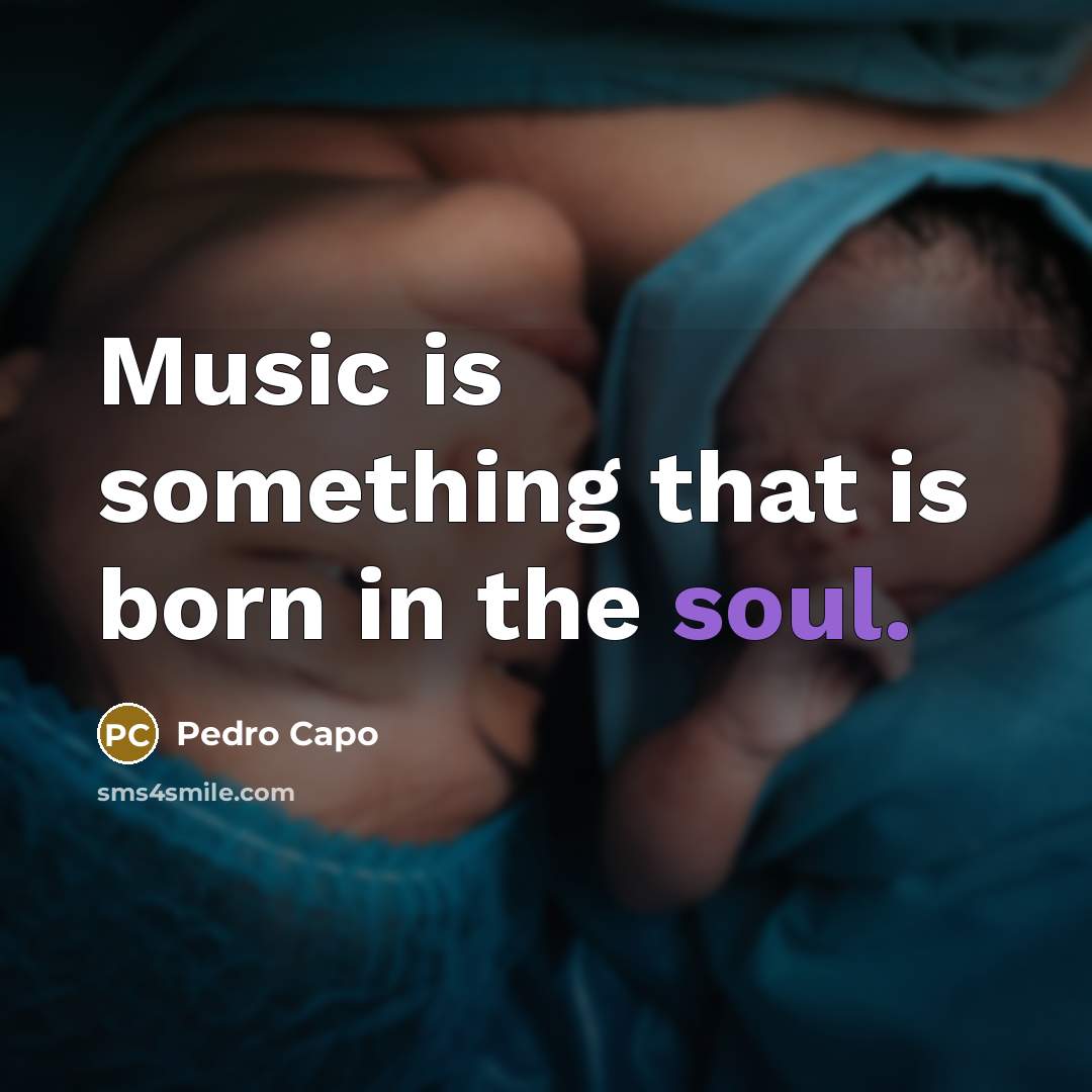 “Music is something that is born in the soul.…” quote by Pedro Capo