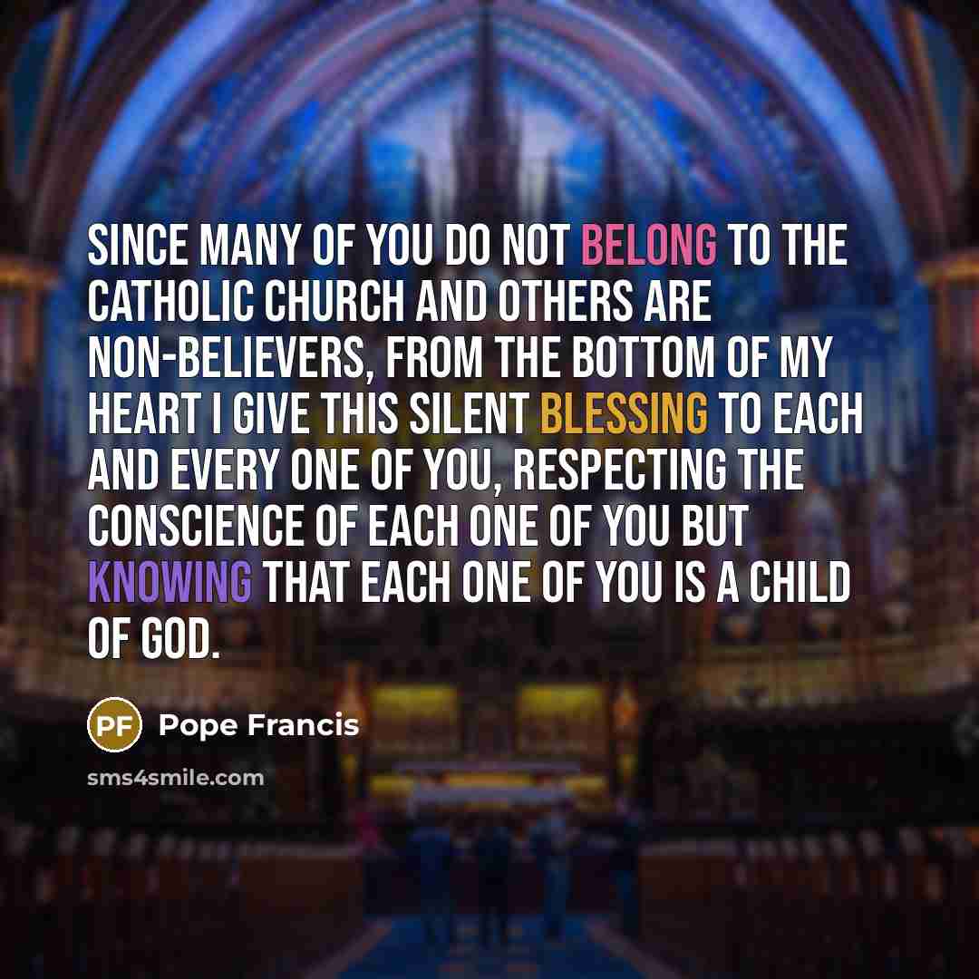 “Since many of you do not belong to the Catholic…” quote by Pope Francis