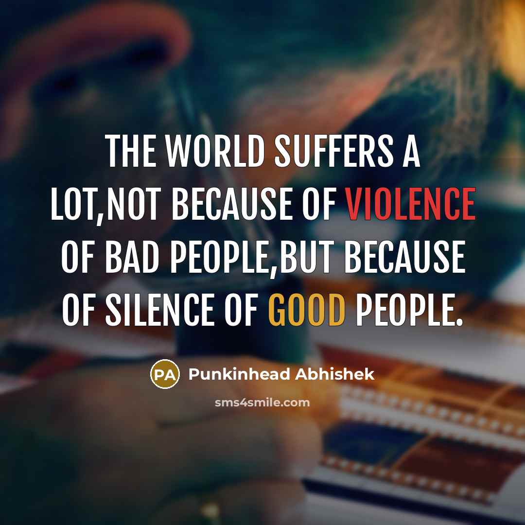 “The world suffers a lot,not because of VIOLENCE of bad…” quote by Punkinhead Abhishek