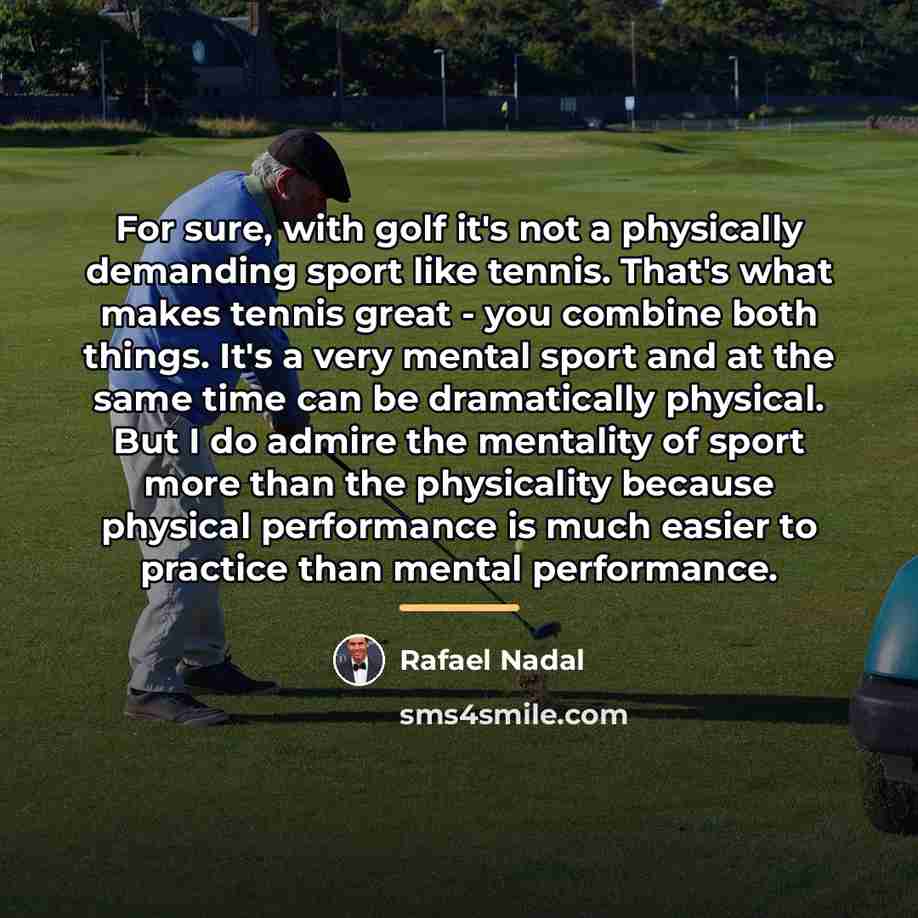 “For sure, with golf it's not a physically demanding sport…” quote by Rafael Nadal
