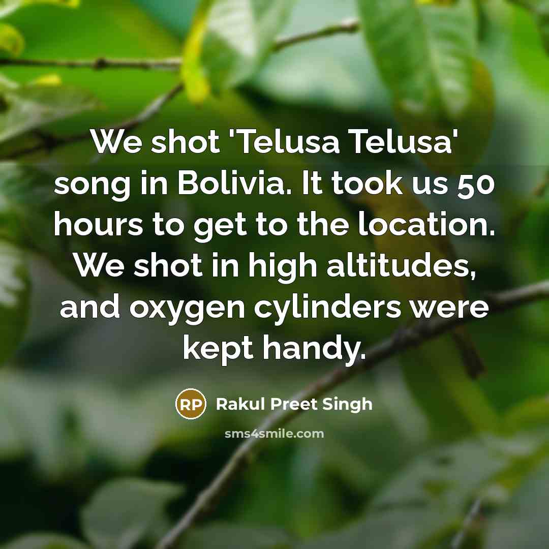 “We shot 'Telusa Telusa' song in Bolivia. It took us…” quote by Rakul Preet Singh