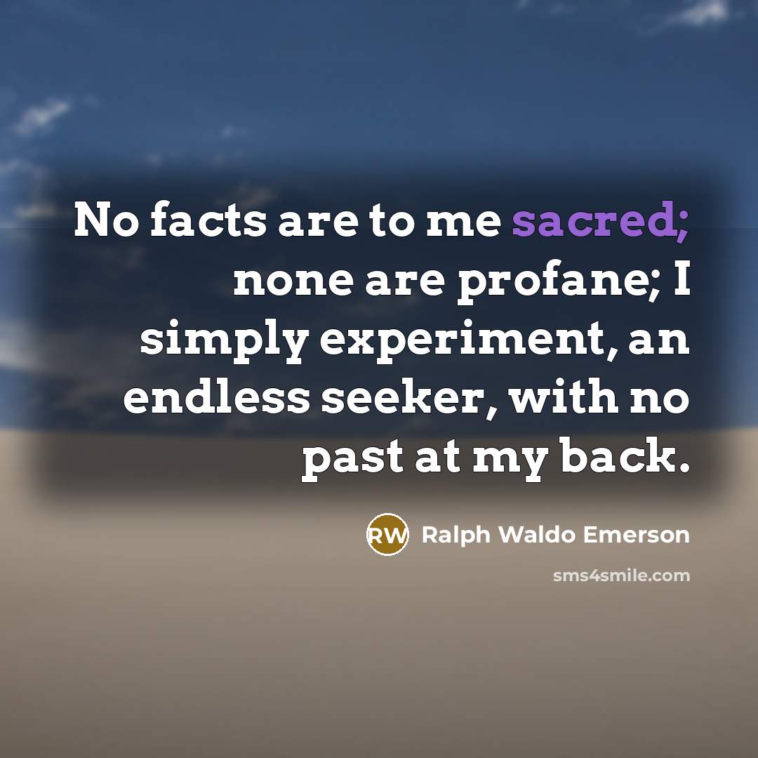 “No facts are to me sacred; none are profane; I…” quote by Ralph Waldo Emerson