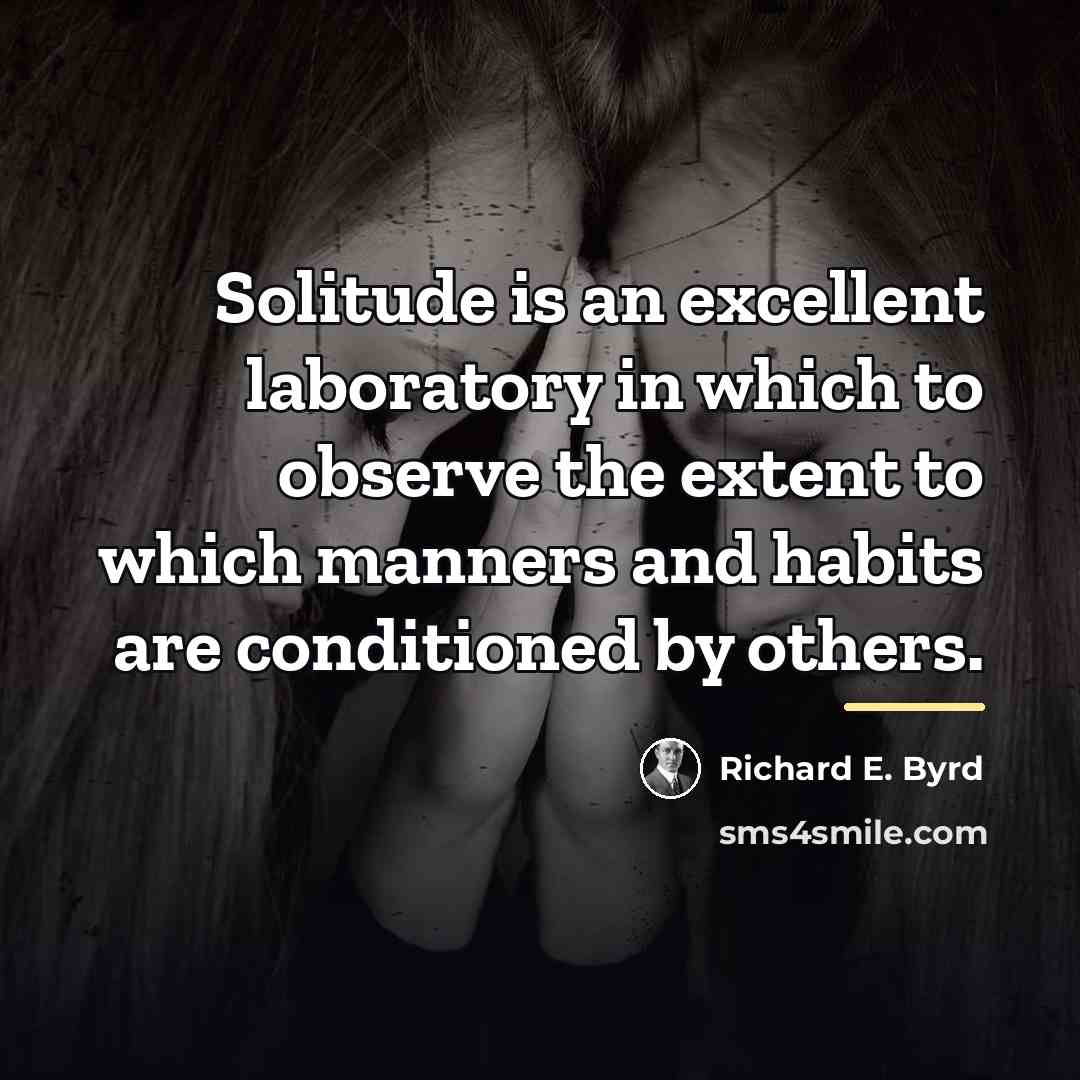 “Solitude is an excellent laboratory in which to observe the…” quote by Richard E. Byrd