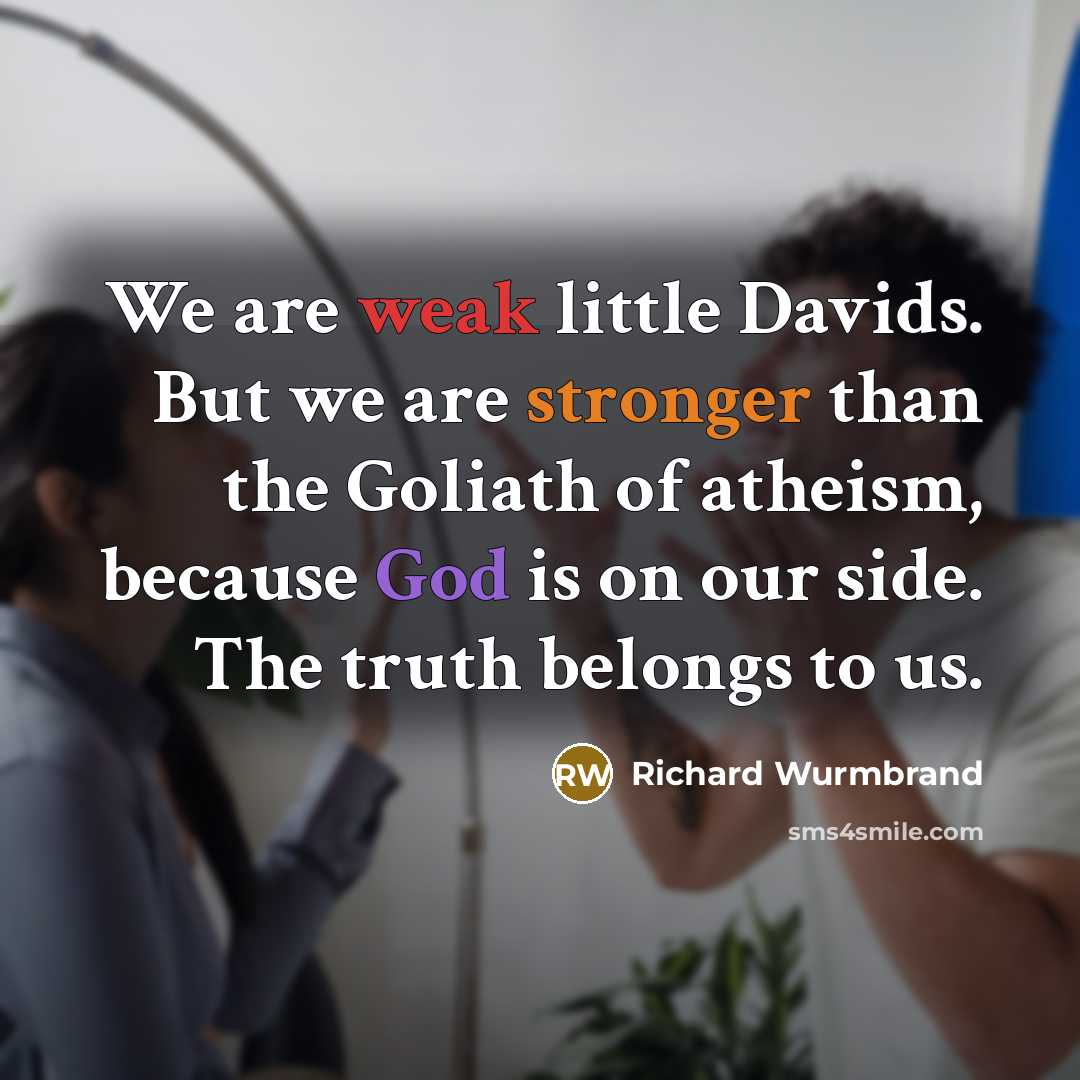 “We are weak little Davids. But we are stronger than…” quote by Richard Wurmbrand