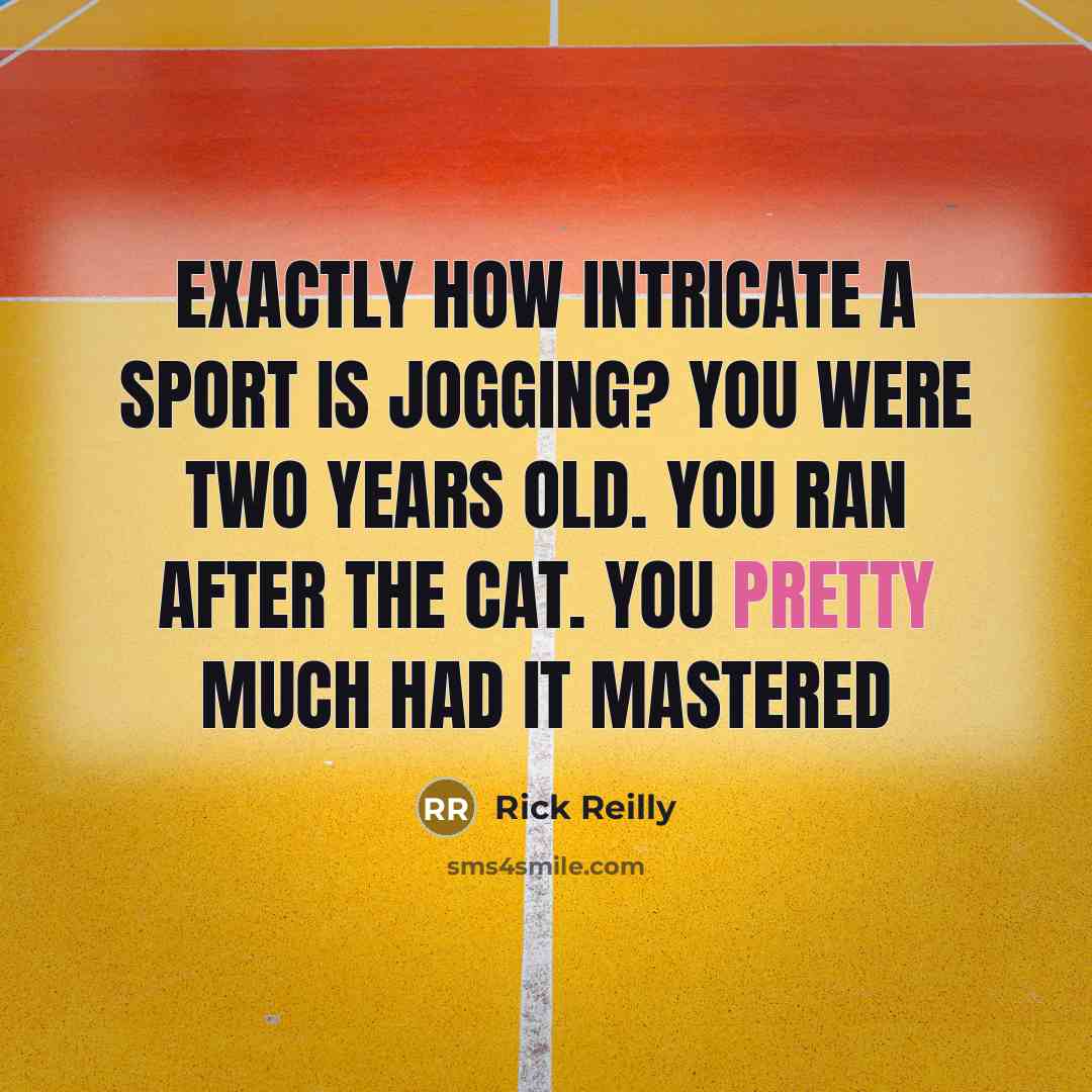 “Exactly how intricate a sport is jogging? You were two…” quote by Rick Reilly