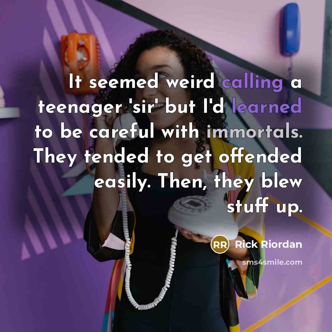 “It seemed weird calling a teenager 'sir' but I'd learned…” quote by Rick Riordan