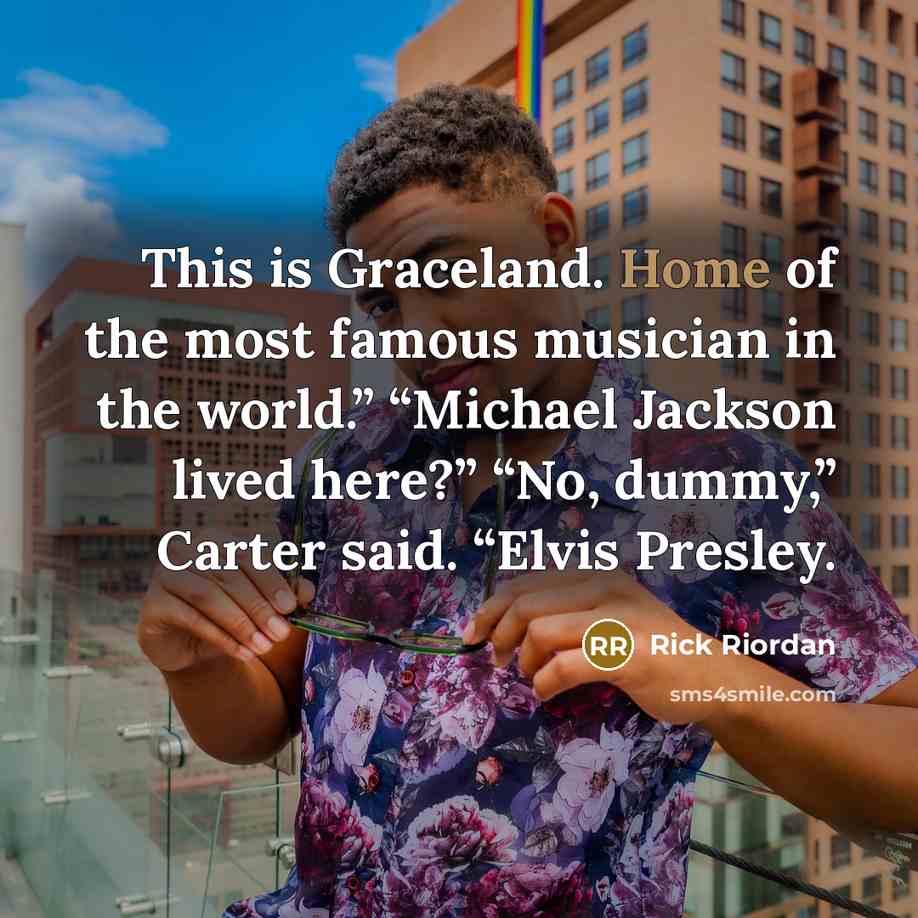 “This is Graceland. Home of the most famous musician in…” quote by Rick Riordan