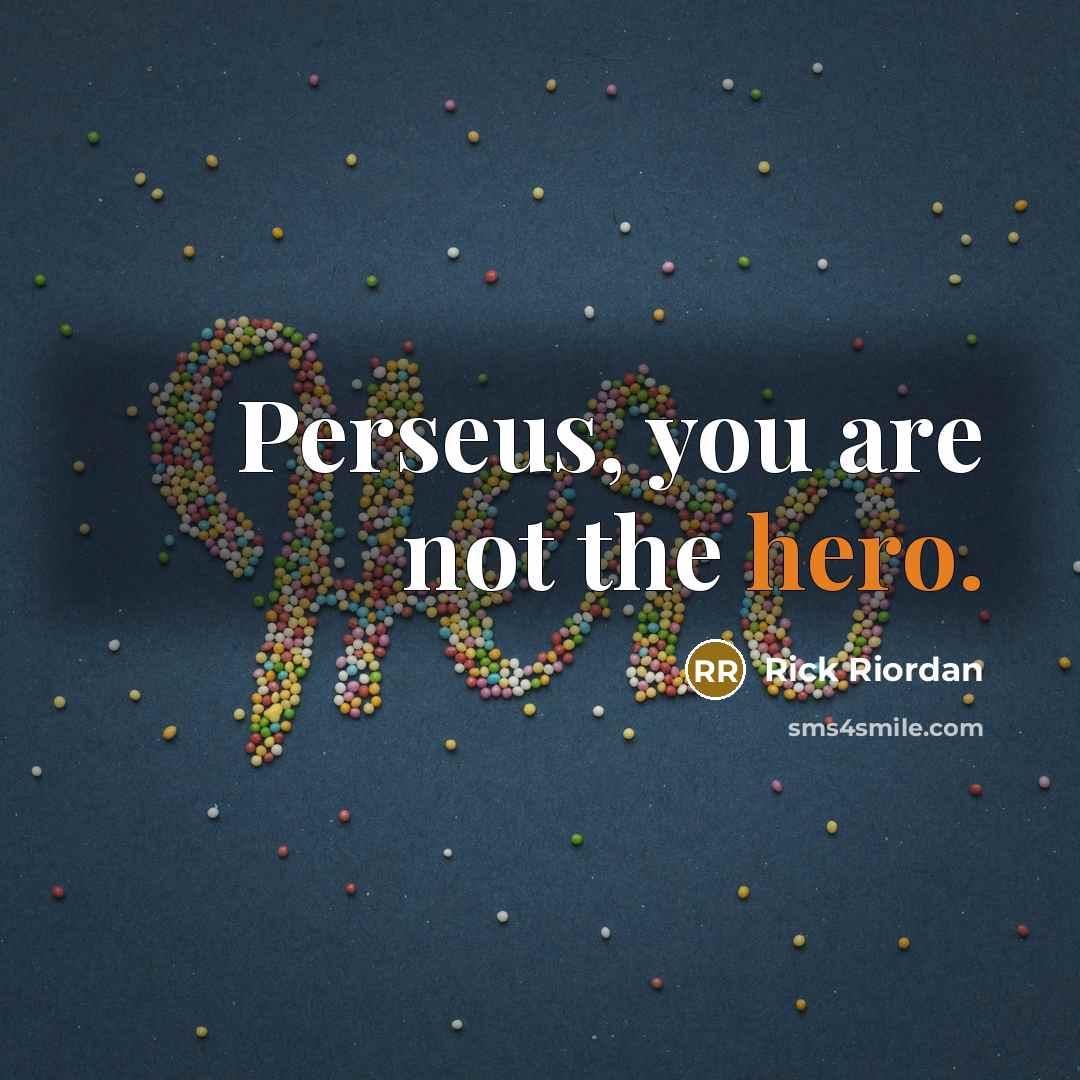 “Perseus, you are not the hero.…” quote by Rick Riordan