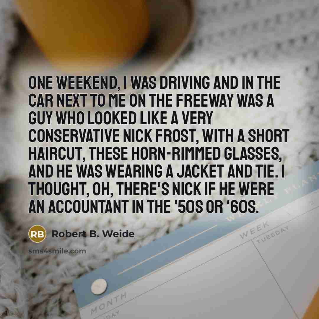 “One weekend, I was driving and in the car next…” quote by Robert B. Weide