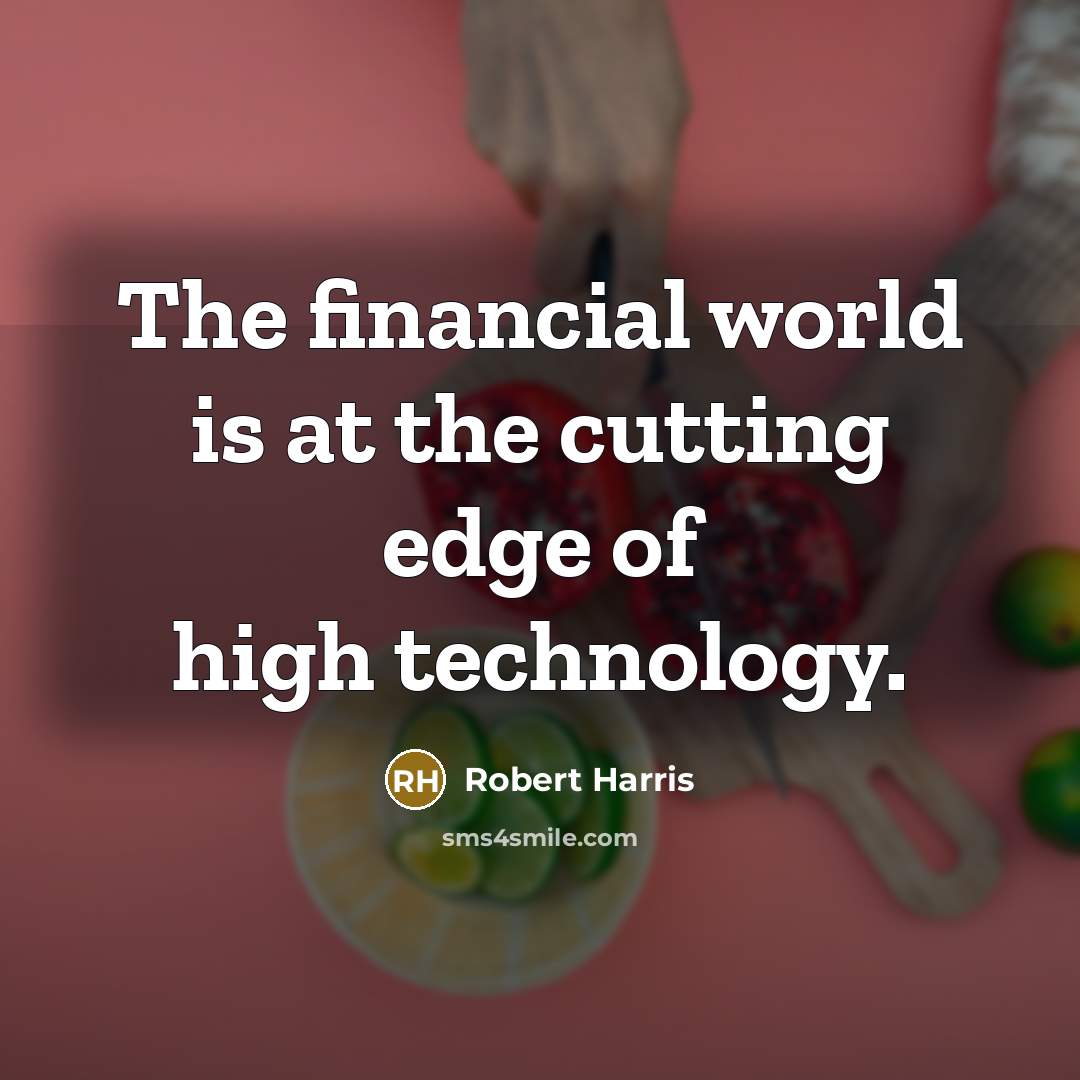 “The financial world is at the cutting edge of high…” quote by Robert Harris
