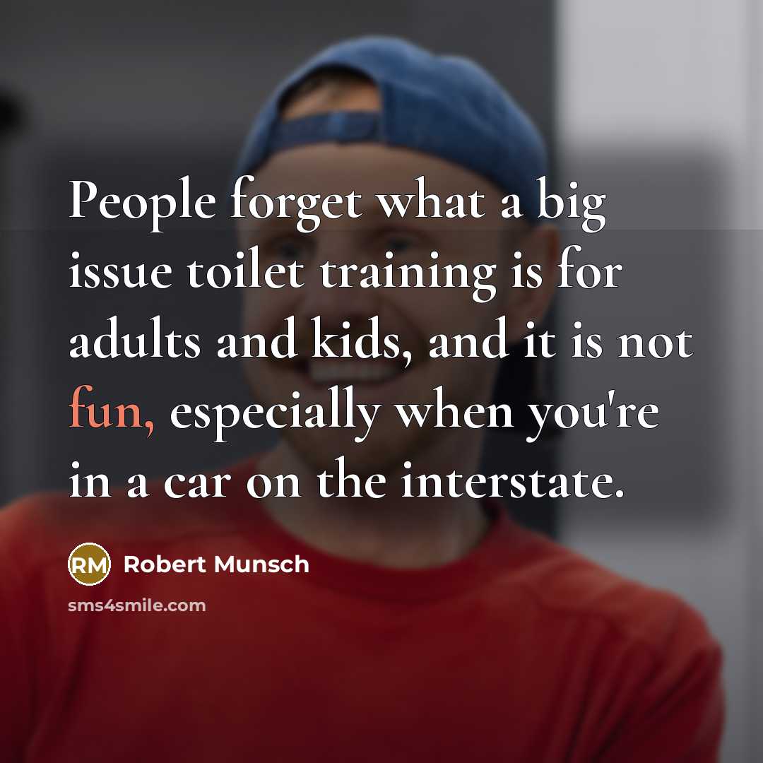 “People forget what a big issue toilet training is for…” quote by Robert Munsch