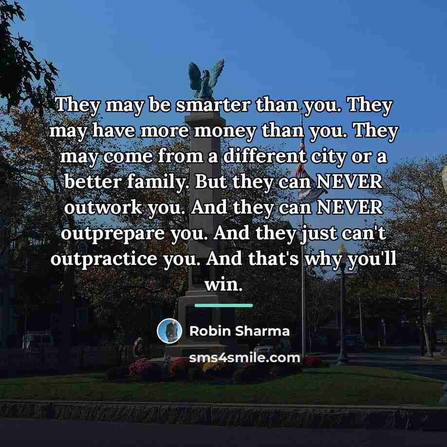 “They may be smarter than you. They may have more…” quote by Robin Sharma