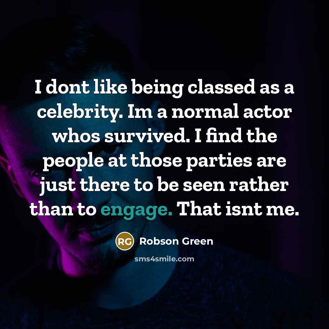 “I dont like being classed as a celebrity. Im a…” quote by Robson Green