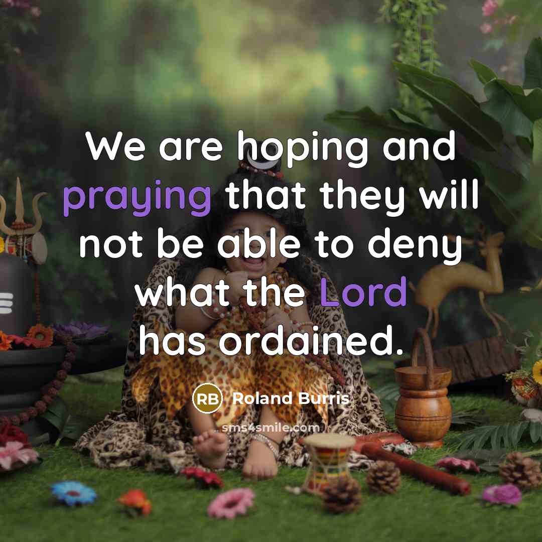 “We are hoping and praying that they will not be able to deny what the Lord has ordained.” quote by Roland Burris
