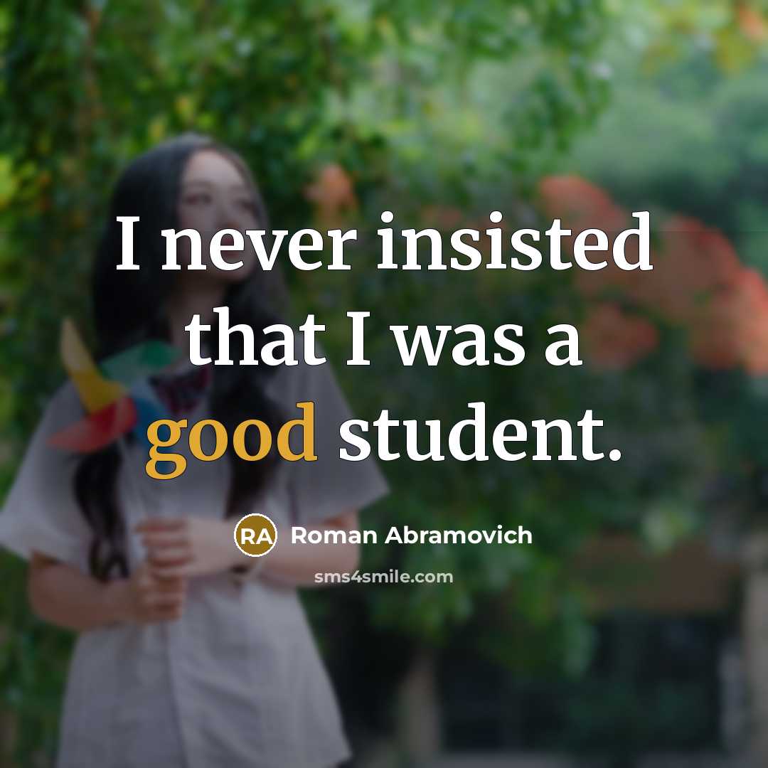 “I never insisted that I was a good student.…” quote by Roman Abramovich