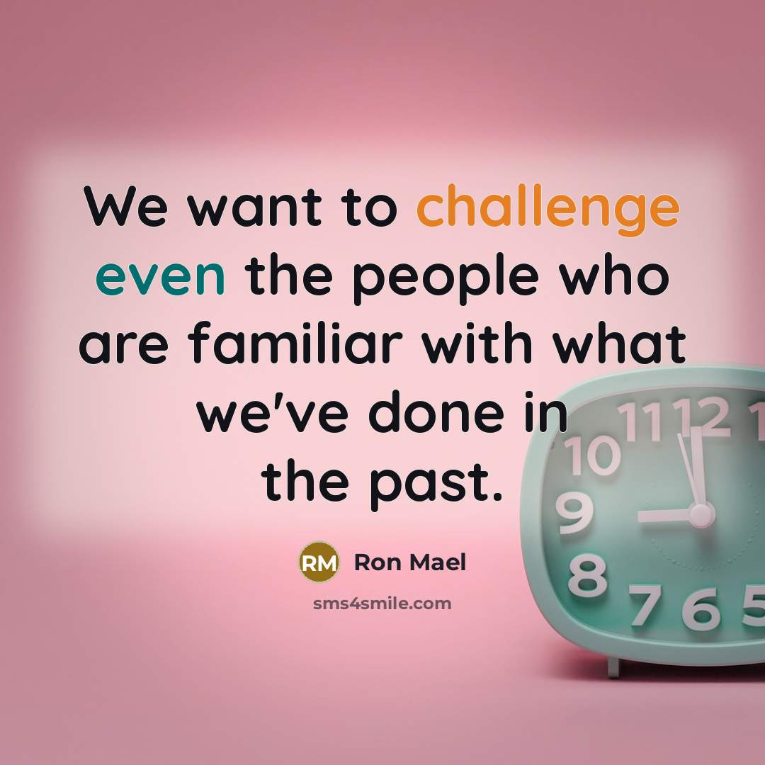 “We want to challenge even the people who are familiar…” quote by Ron Mael