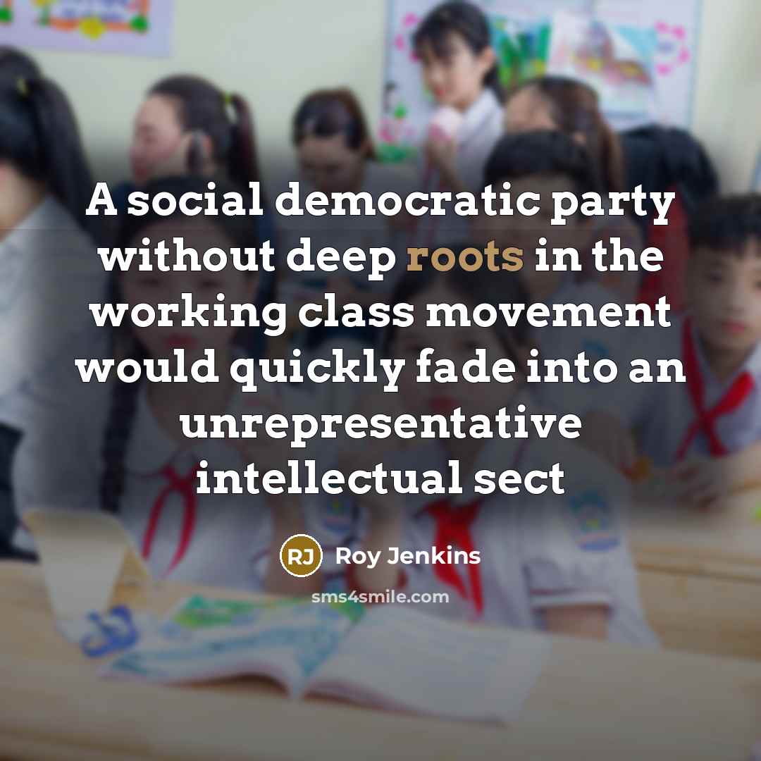 “A social democratic party without deep roots in the working…” quote by Roy Jenkins