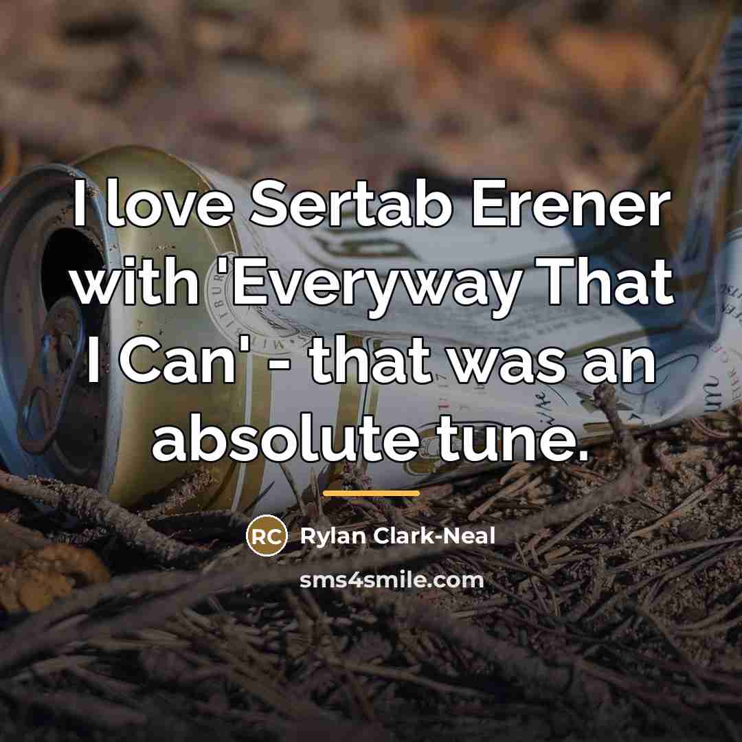 “I love Sertab Erener with 'Everyway That I Can' -…” quote by Rylan Clark-Neal