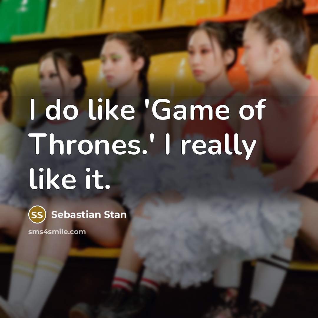 “I do like 'Game of Thrones.' I really like it.…” quote by Sebastian Stan