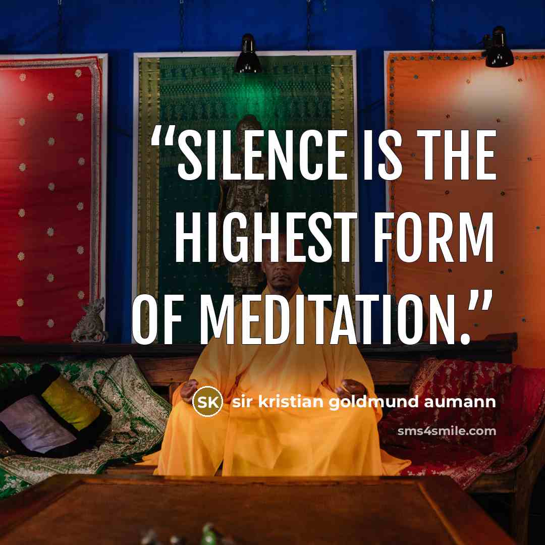 “Silence is the highest form of meditation.” quote by sir kristian goldmund aumann