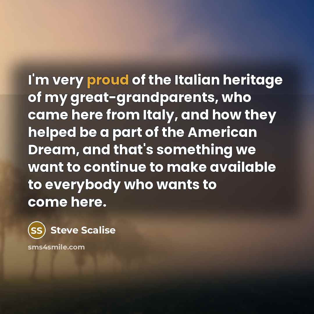 “I'm very proud of the Italian heritage of my great-grandparents,…” quote by Steve Scalise