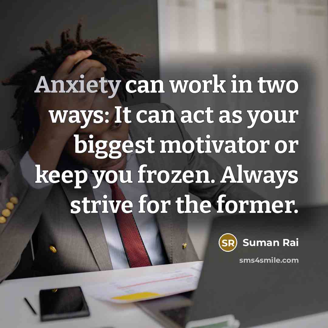 “Anxiety can work in two ways: It can act as…” quote by Suman Rai