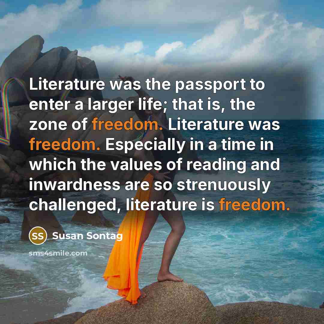 “Literature was the passport to enter a larger life; that…” quote by Susan Sontag