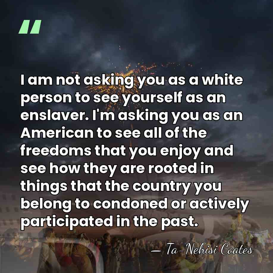I am not asking you as a white person to see yourself&hellip; - Ta-Nehisi Coates