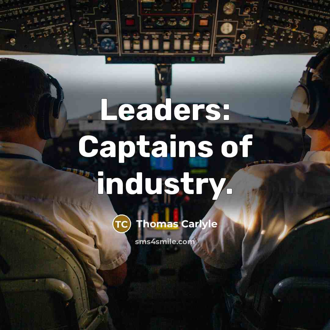 “Leaders: Captains of industry.…” quote by Thomas Carlyle