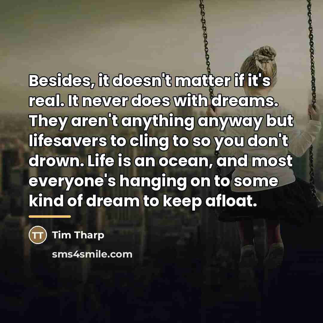 “Besides, it doesn't matter if it's real. It never does…” quote by Tim Tharp