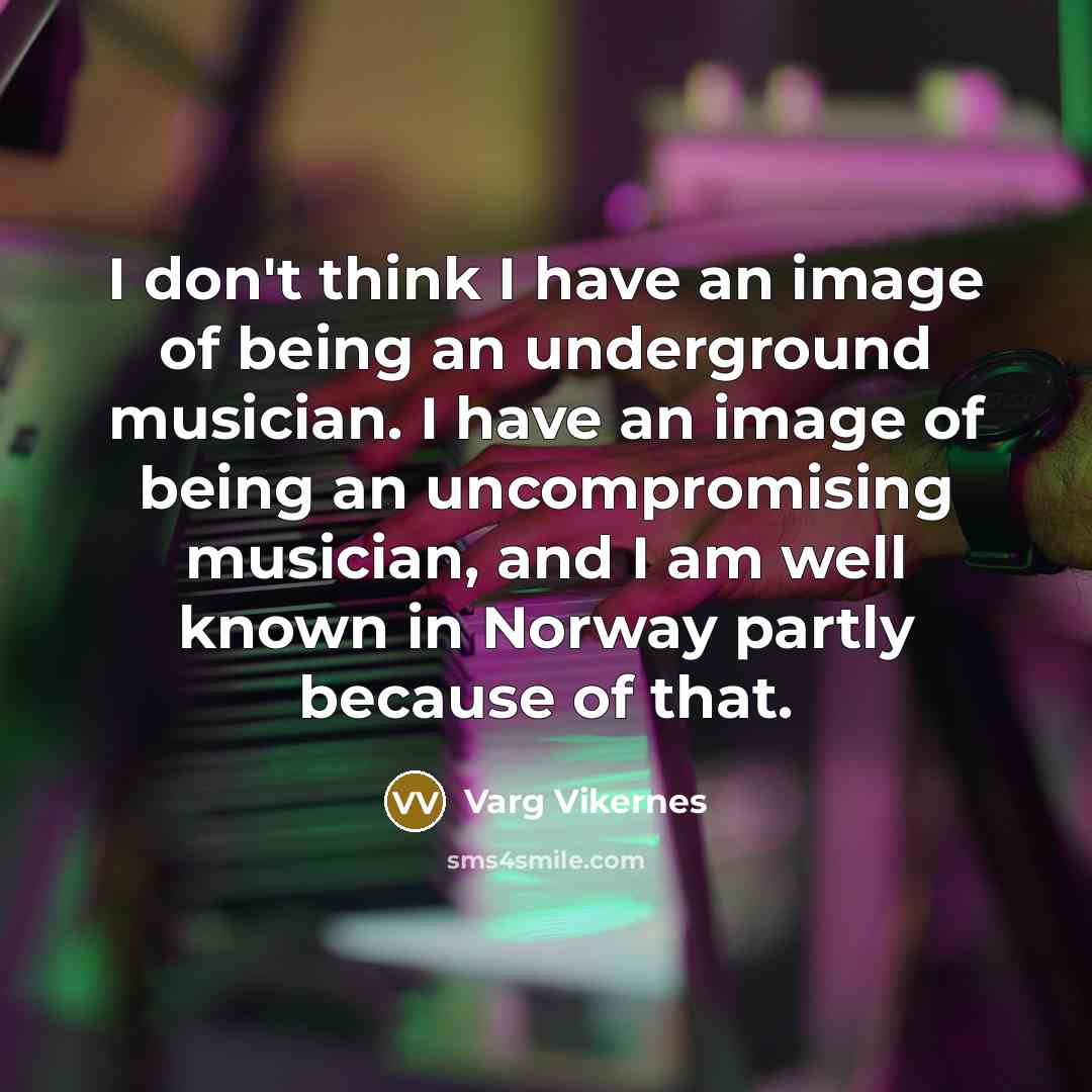 “I don't think I have an image of being an…” quote by Varg Vikernes