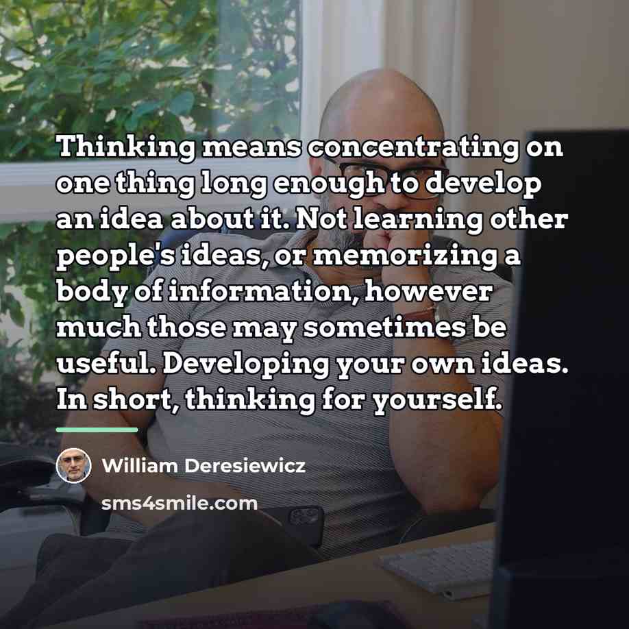 “Thinking means concentrating on one thing long enough to develop…” quote by William Deresiewicz