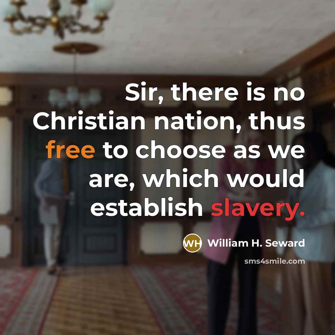 “Sir, there is no Christian nation, thus free to choose…” quote by William H. Seward