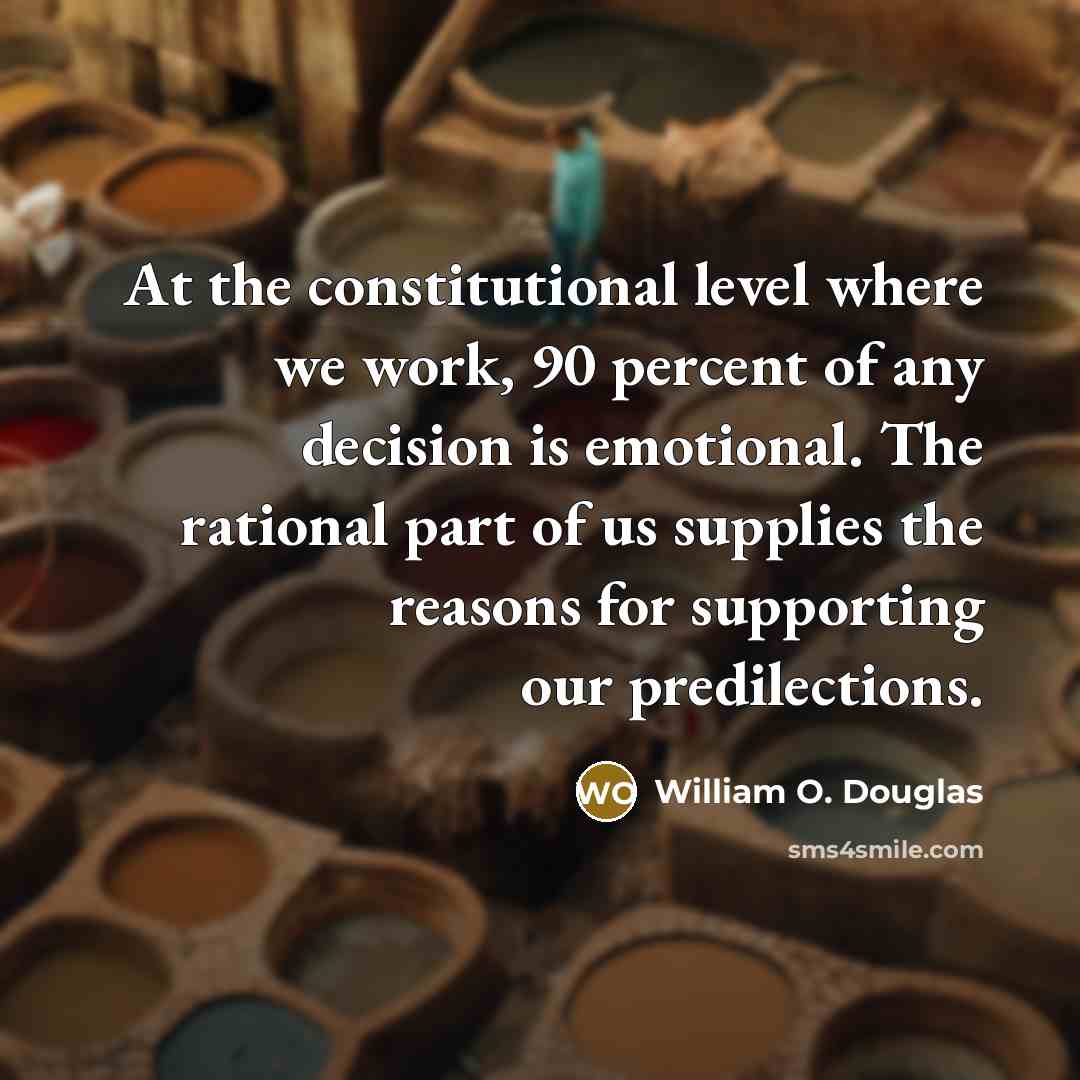 “At the constitutional level where we work, 90 percent of…” quote by William O. Douglas