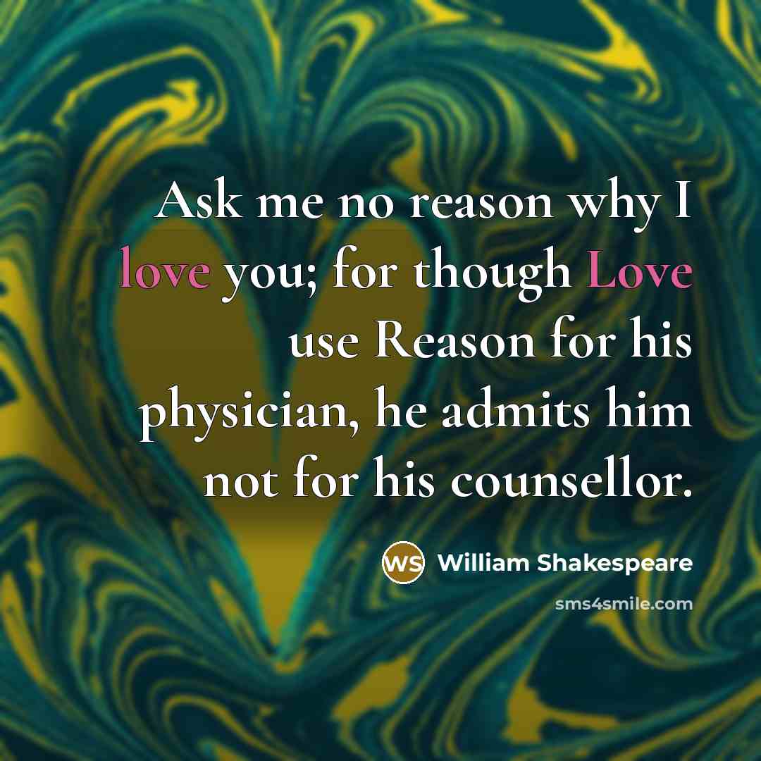 “Ask me no reason why I love you; for though…” quote by William Shakespeare